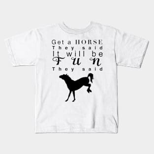 Get a horse they said… Kids T-Shirt